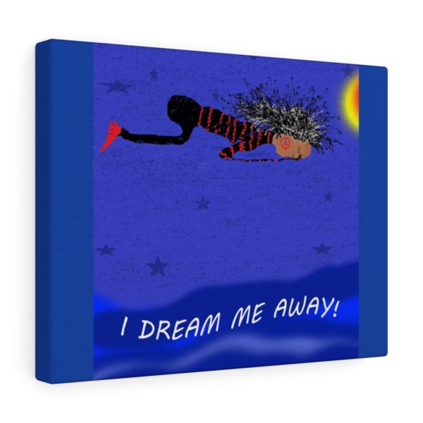 I DREAM ME AWAY!  Canvas Gallery Wraps - Image 2
