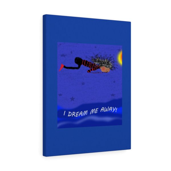 I DREAM ME AWAY!  Canvas Gallery Wraps - Image 10